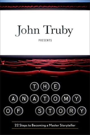 The Anatomy of Story: 22 Steps to Becoming a Master Storyteller cover